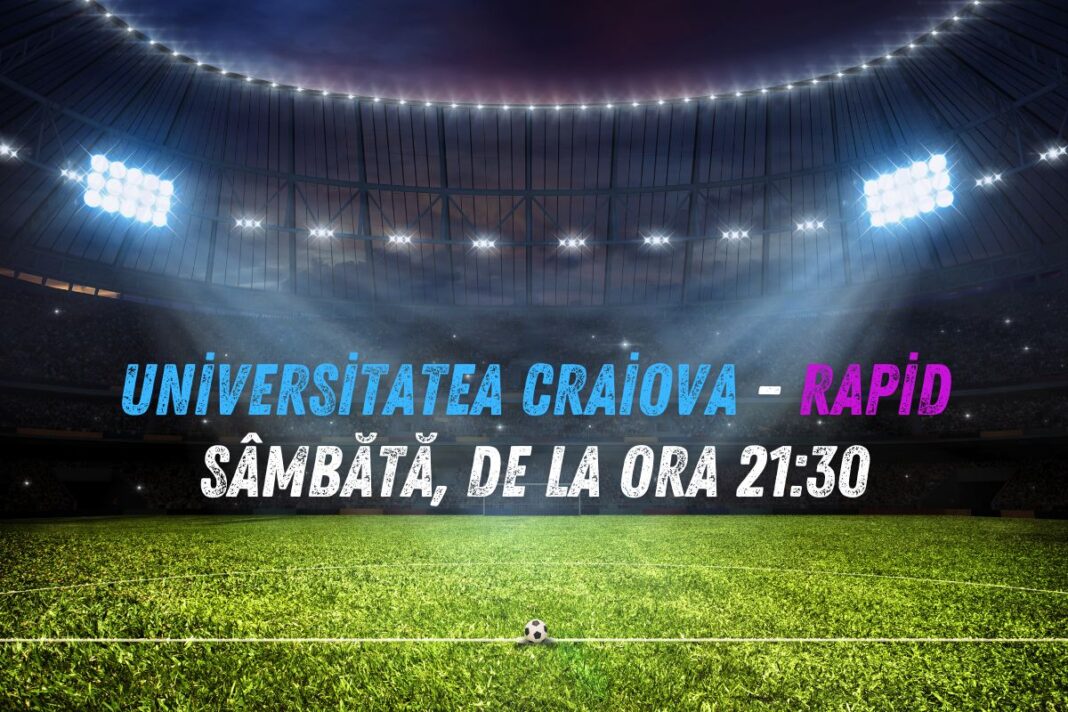 Universitatea Craiova - Rapid, derby-ul etapei în Superliga